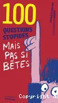 100 questions stupides mais pas si bêtes