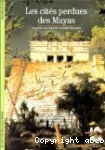 (LES) CITES PERDUES DES MAYAS