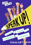 Speak up ! - utilise ta voix pour changer le monde