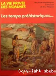 (LES) TEMPS PREHISTORIQUES