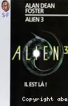 Alien 3 : il est là !