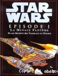 Star Wars Episode 1 : La menace fantôme : plans secrets des vaisseaux et des engins