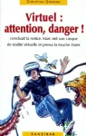 Virtuel : attention danger !