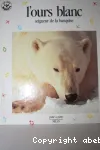 L'ours blanc, seigneur de la banquise