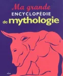 Ma grande encyclopédie de mythologie
